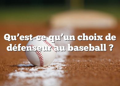 Qu’est-ce qu’un choix de défenseur au baseball ?